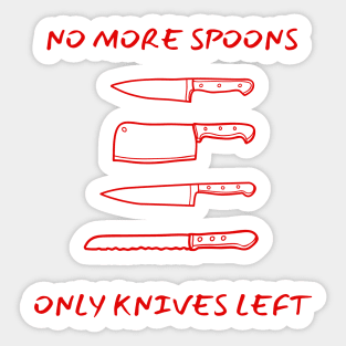 No More Spoons, Only Knives Left Sticker